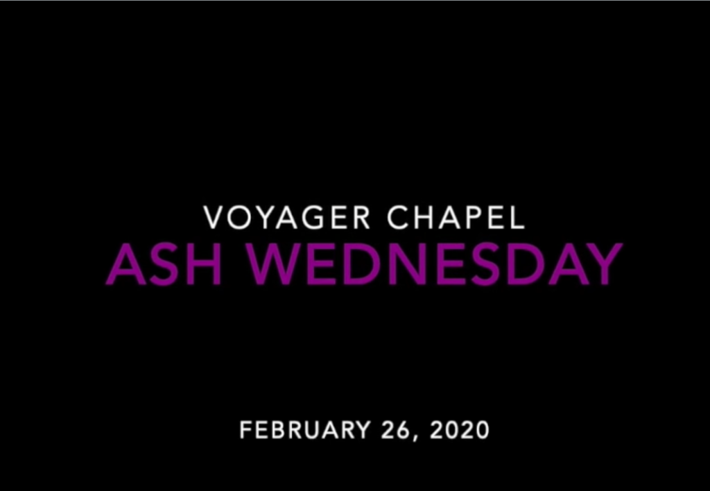 Voyager Chapel – Ash Wednesday – February 26, 2020