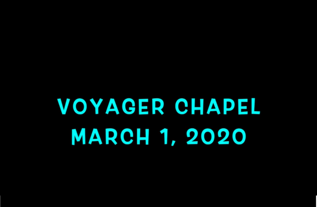 Voyager Chapel – March 1, 2020