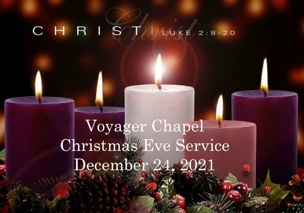 Voyager Chapel – Christmas Eve Service December 24, 2021